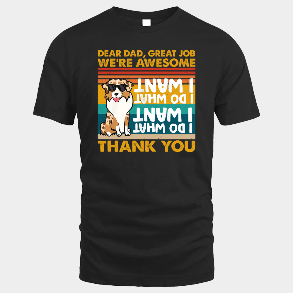 Dear dad great job we're awesome i do what i want t shirt - Glaxycustom